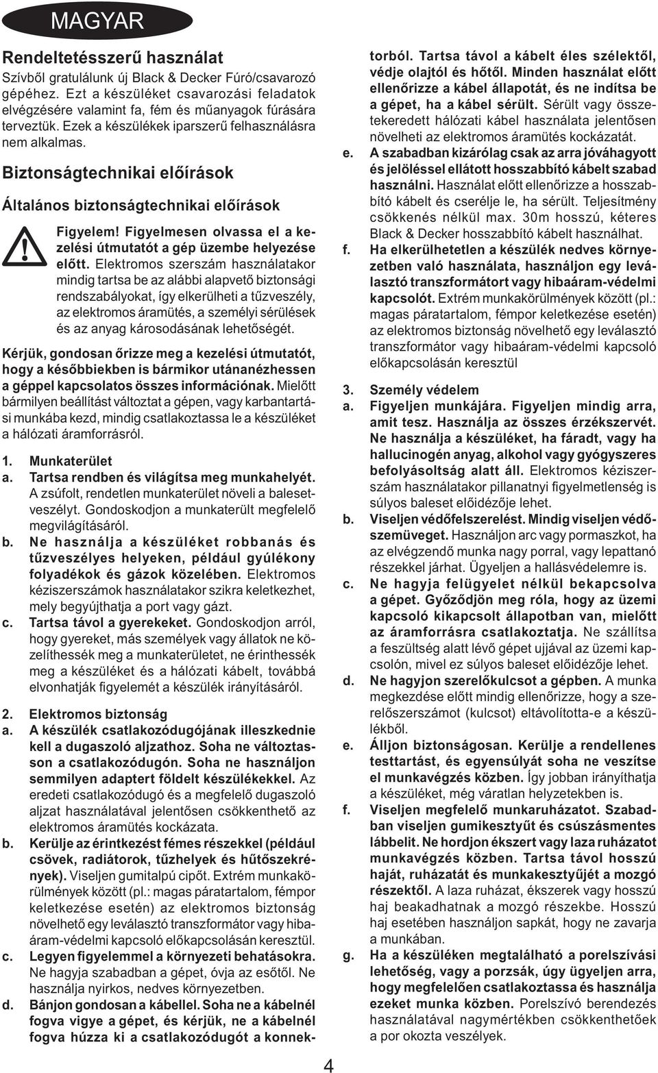 Figyelmesen olvassa el a kezelési útmutatót a gép üzembe helyezése előtt.