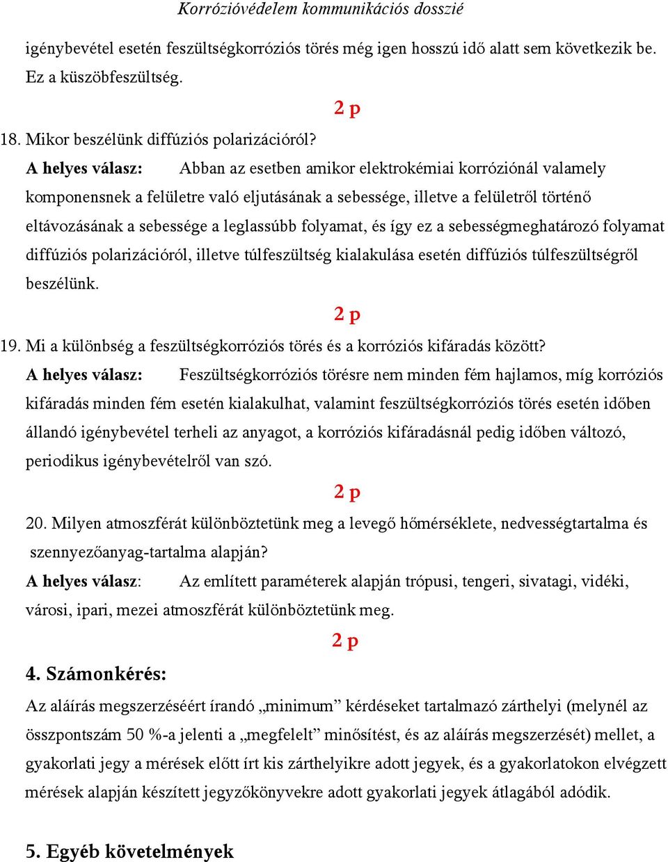 folyamat, és így ez a sebességmeghatározó folyamat diffúziós polarizációról, illetve túlfeszültség kialakulása esetén diffúziós túlfeszültségről beszélünk. 19.