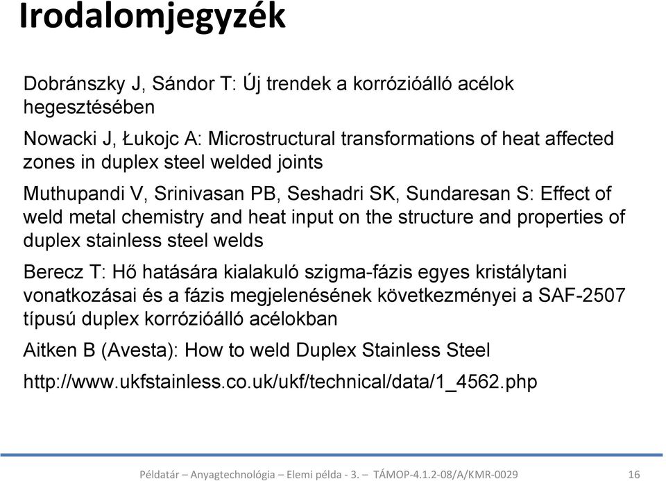 properties of duplex stainless steel welds Berecz T: Hő hatására kialakuló szigma-fázis egyes kristálytani vonatkozásai és a fázis megjelenésének következményei
