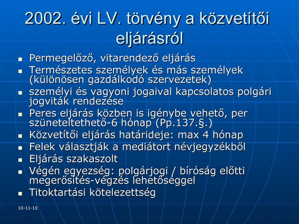 szervezetek) személyi és vagyoni jogaival kapcsolatos polgári jogviták rendezése Peres eljárás közben is igénybe vehető, per