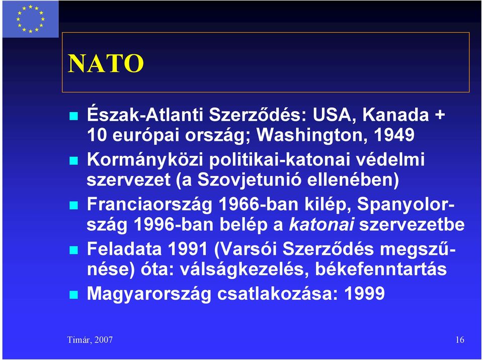1966-ban kilép, Spanyolország 1996-ban belép a katonai szervezetbe Feladata 1991 (Varsói