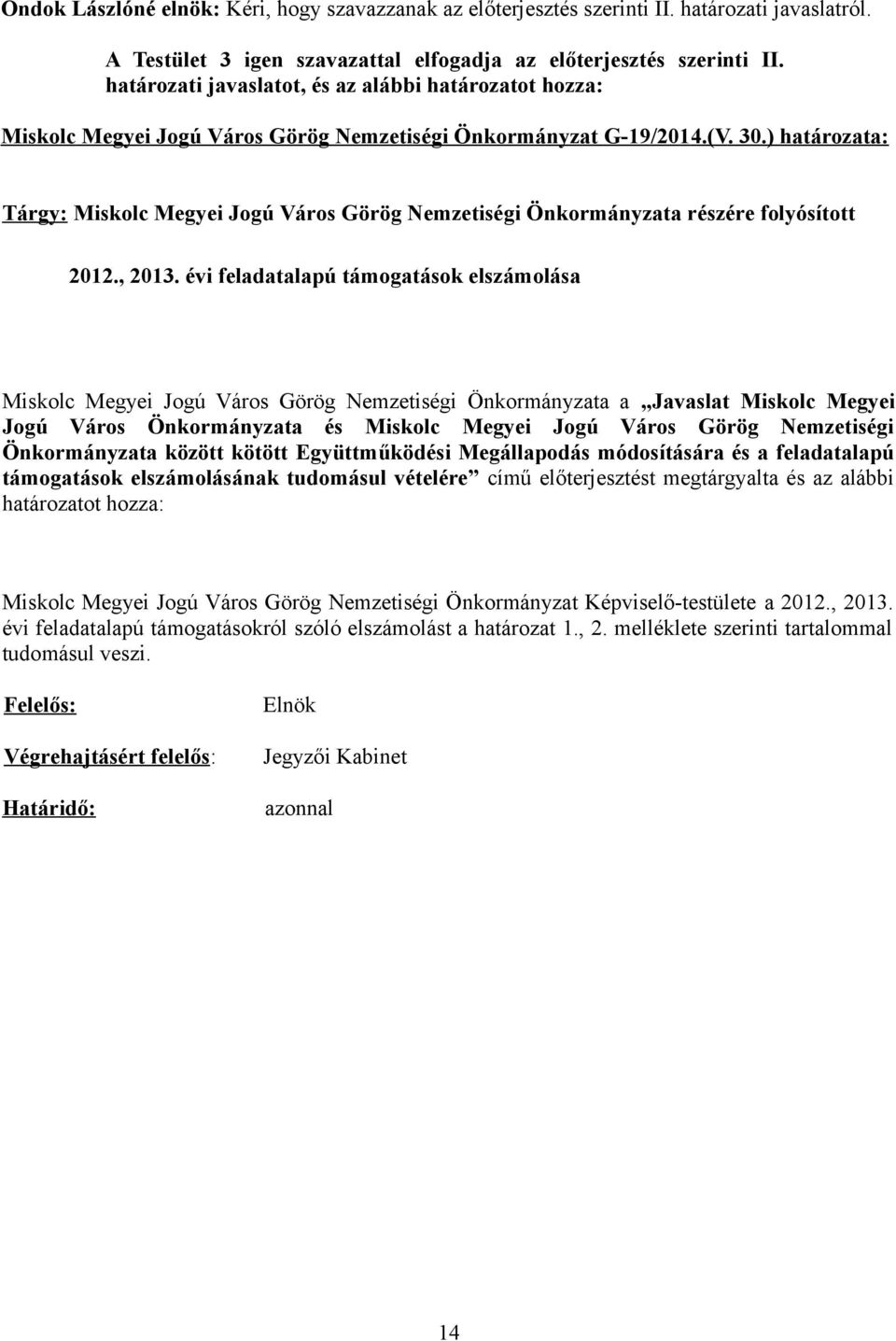 ) határozata: Tárgy: Miskolc Megyei Jogú Város Görög Nemzetiségi Önkormányzata részére folyósított 2012., 2013.