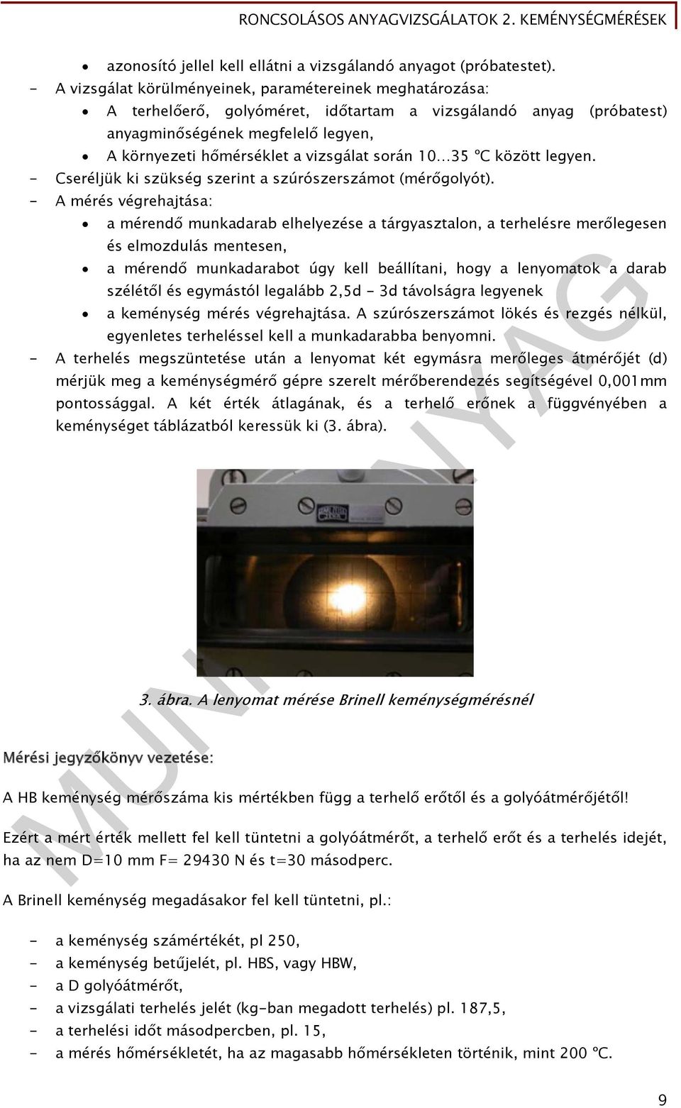 során 10 35 ºC között legyen. - Cseréljük ki szükség szerint a szúrószerszámot (mérőgolyót).