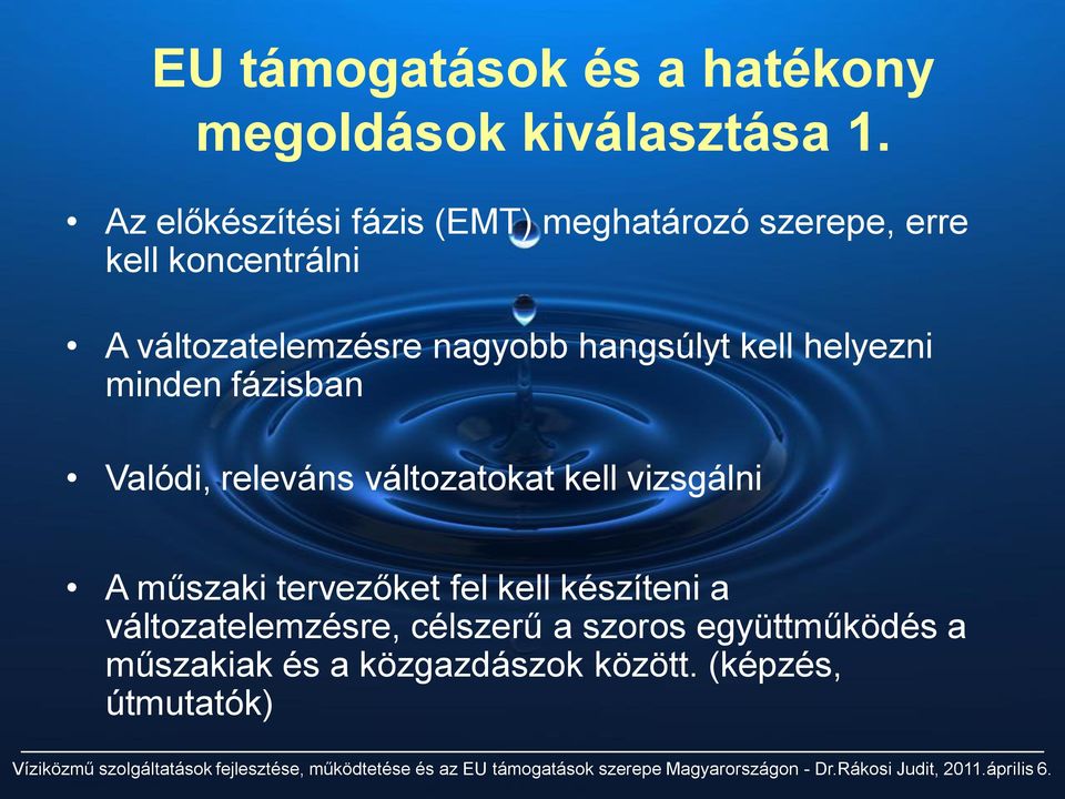 nagyobb hangsúlyt kell helyezni minden fázisban Valódi, releváns változatokat kell vizsgálni A