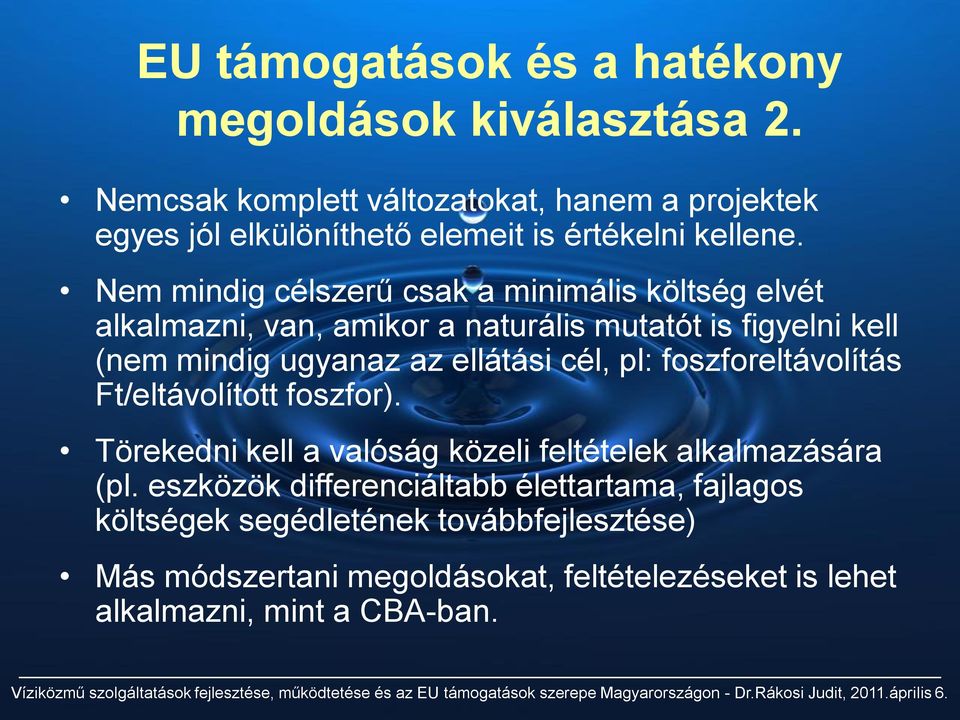 Nem mindig célszerű csak a minimális költség elvét alkalmazni, van, amikor a naturális mutatót is figyelni kell (nem mindig ugyanaz az ellátási