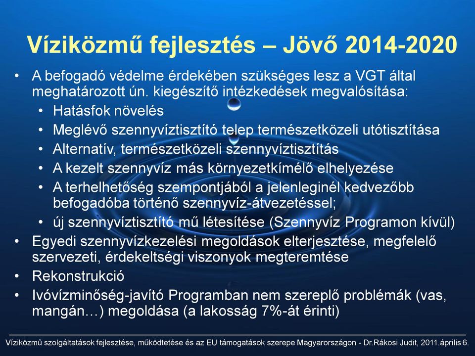 szennyvíz más környezetkímélő elhelyezése A terhelhetőség szempontjából a jelenleginél kedvezőbb befogadóba történő szennyvíz-átvezetéssel; új szennyvíztisztító mű létesítése