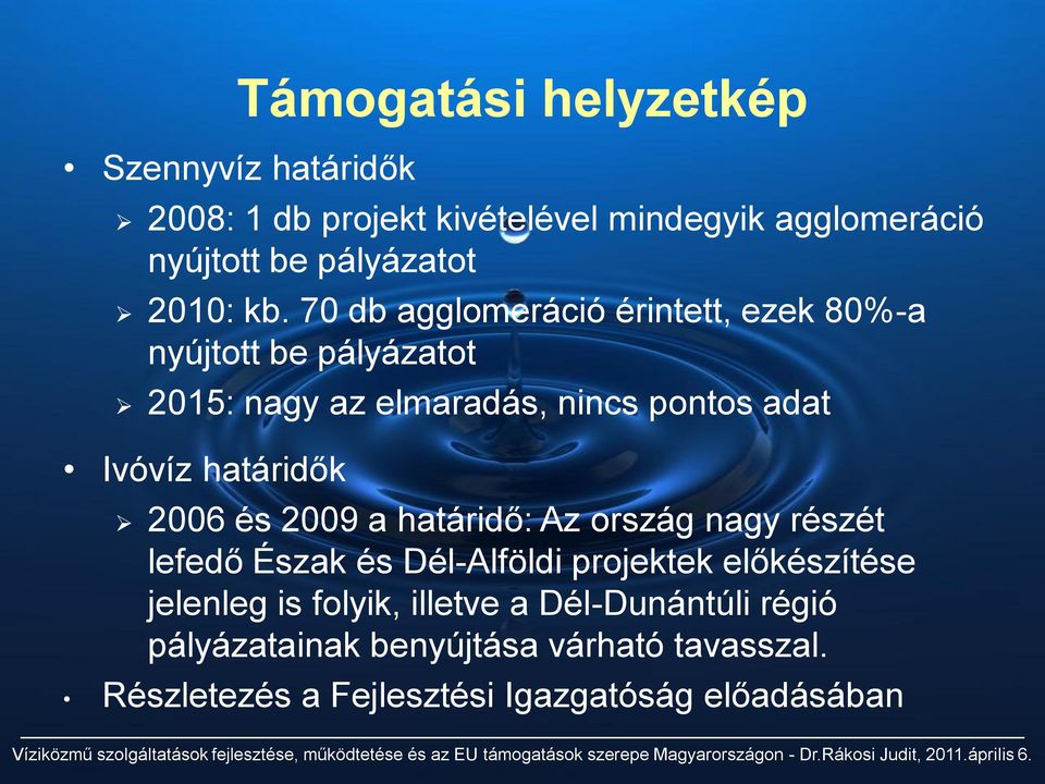 70 db agglomeráció érintett, ezek 80%-a nyújtott be pályázatot 2015: nagy az elmaradás, nincs pontos adat Ivóvíz határidők