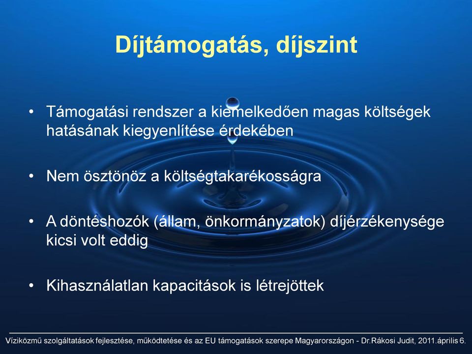 költségtakarékosságra A döntéshozók (állam, önkormányzatok)