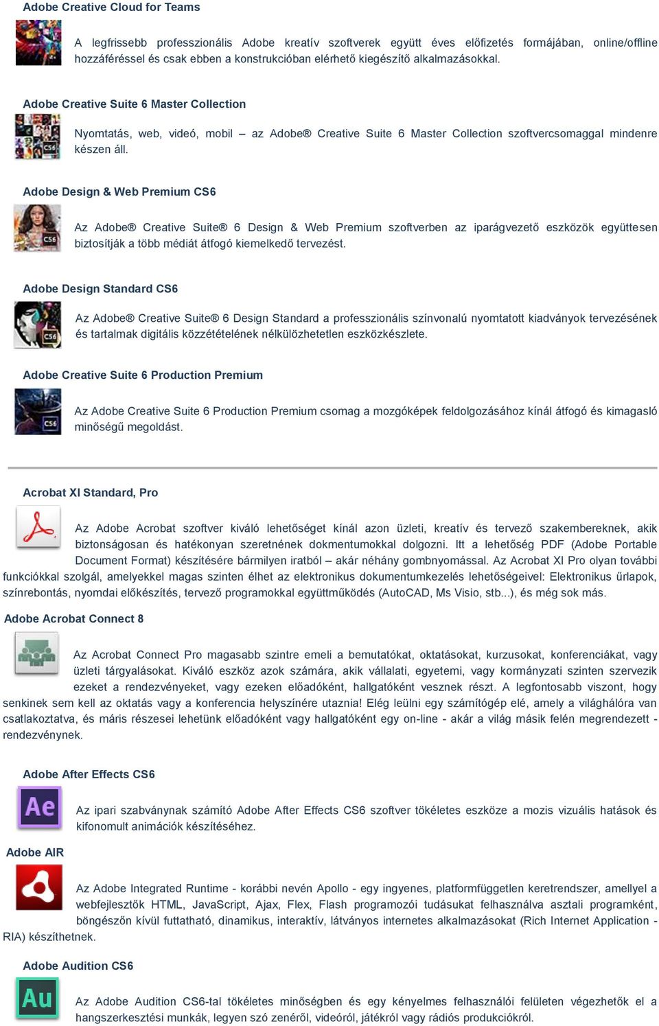 Adobe Design & Web Premium CS6 Az Adobe Creative Suite 6 Design & Web Premium szoftverben az iparágvezető eszközök együttesen biztosítják a több médiát átfogó kiemelkedő tervezést.