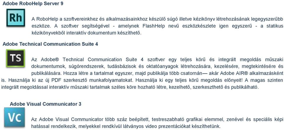 Adobe Technical Communication Suite 4 Az Adobe Technical Communication Suite 4 szoftver egy teljes körű és integrált megoldás műszaki dokumentumok, súgórendszerek, tudásbázisok és oktatóanyagok