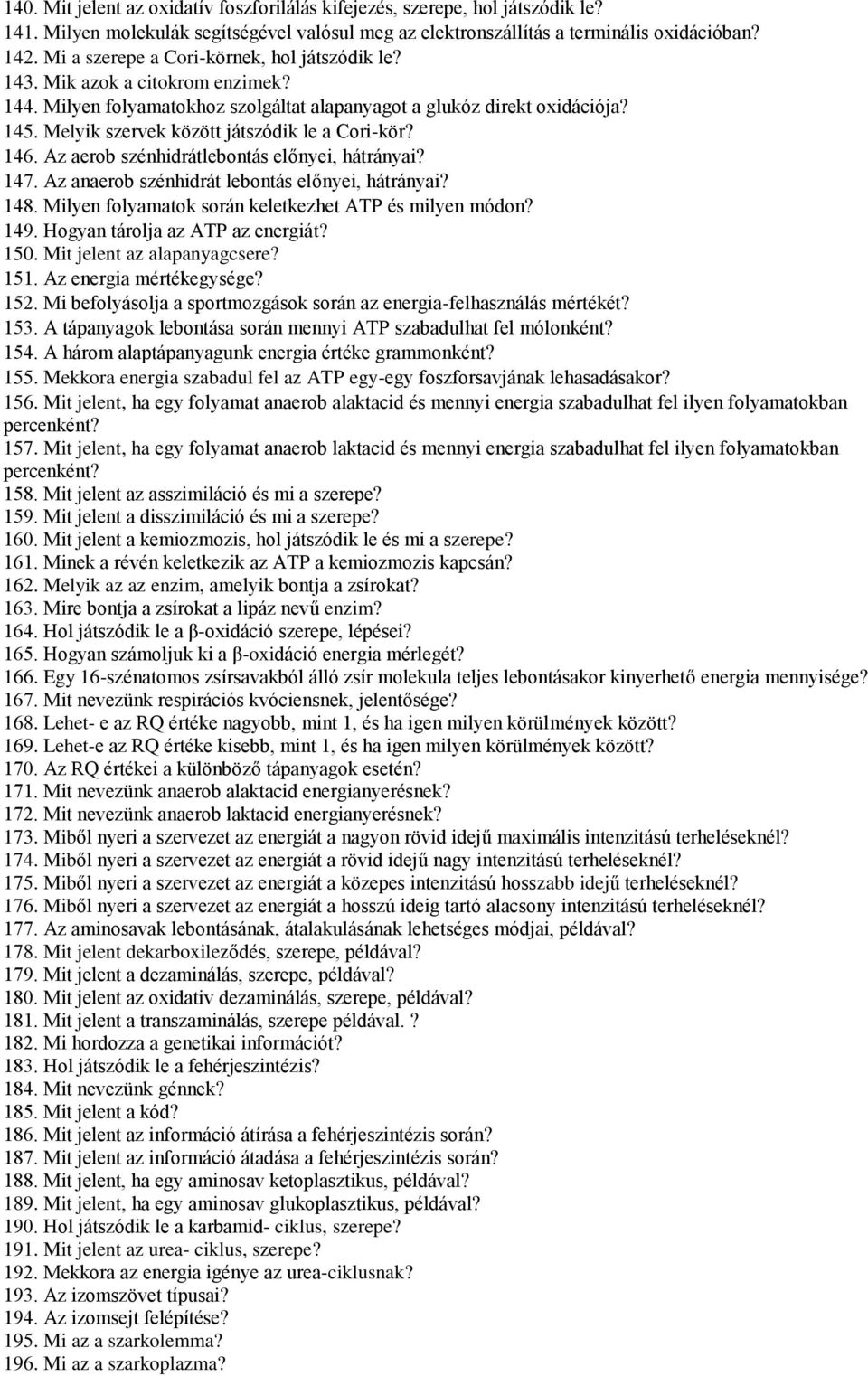 Melyik szervek között játszódik le a Cori-kör? 146. Az aerob szénhidrátlebontás előnyei, hátrányai? 147. Az anaerob szénhidrát lebontás előnyei, hátrányai? 148.