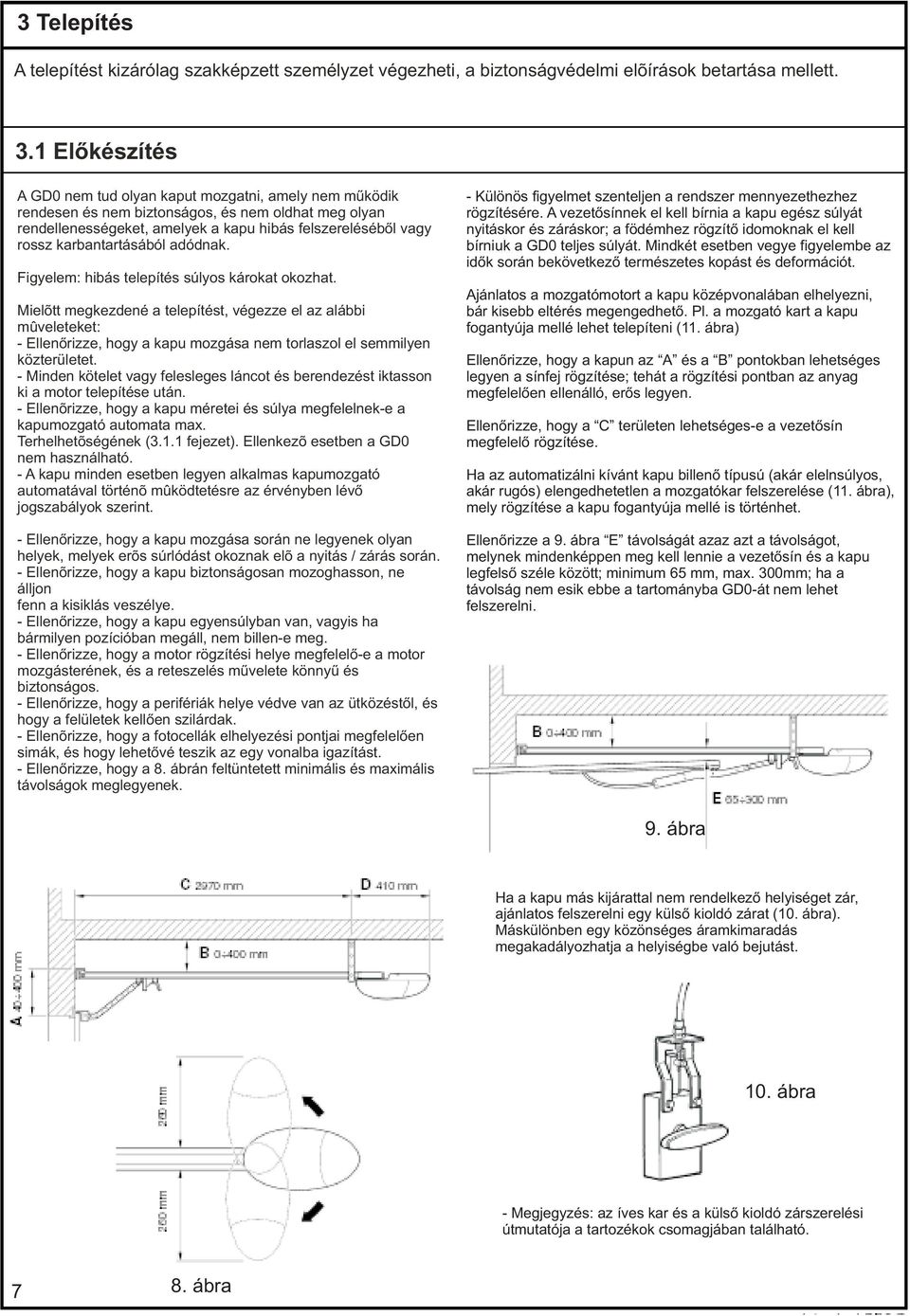 karbantartásából adódnak. Figyelem: hibás telepítés súlyos károkat okozhat.