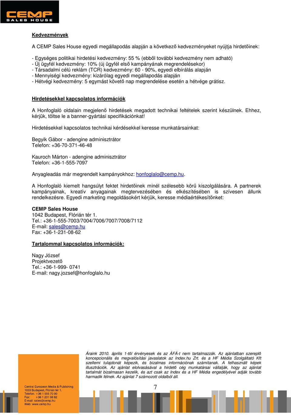 alapján - Hétvégi kedvezmény: 5 egymást követő nap megrendelése esetén a hétvége grátisz.
