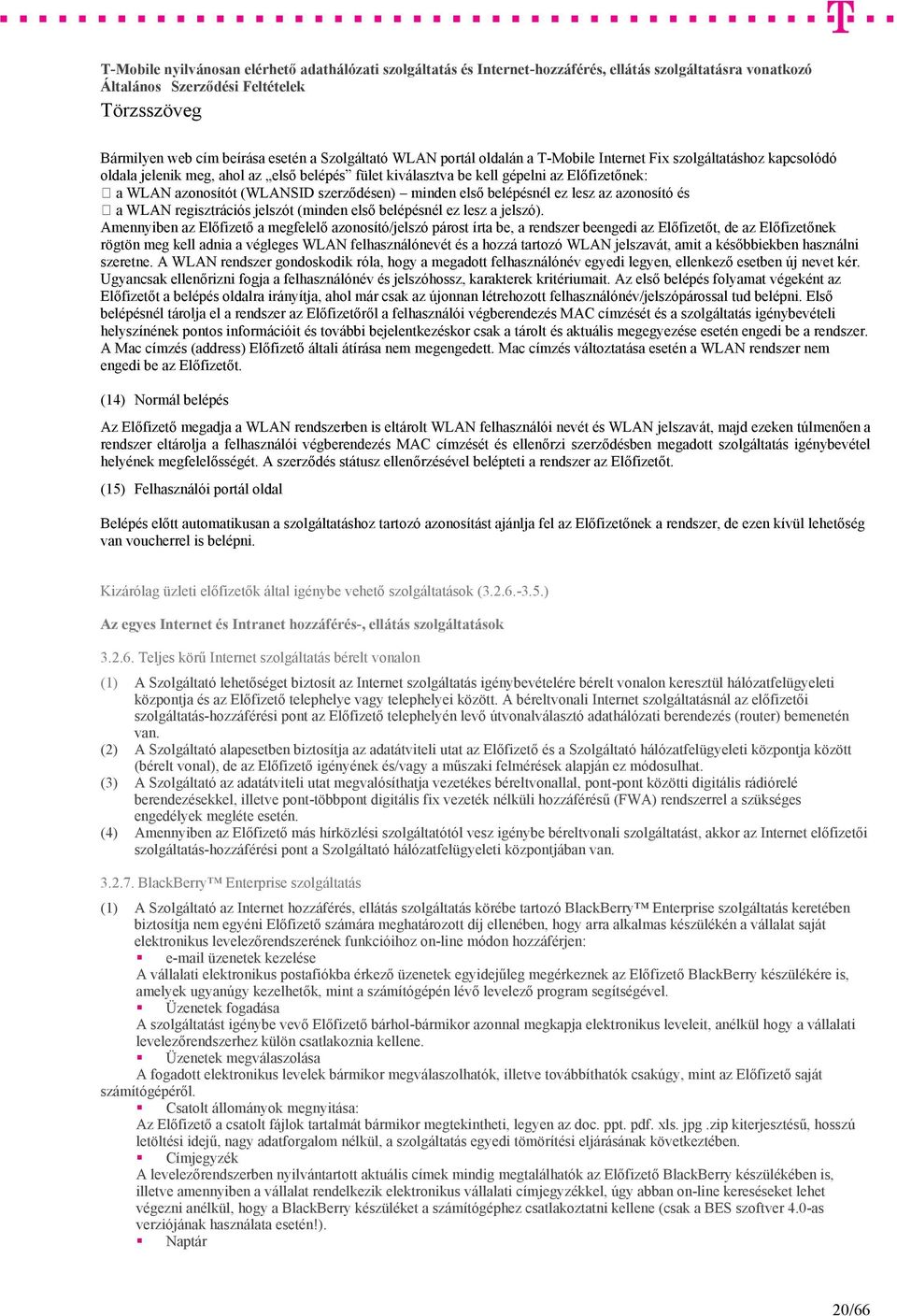 Amennyiben az Előfizető a megfelelő azonosító/jelszó párost írta be, a rendszer beengedi az Előfizetőt, de az Előfizetőnek rögtön meg kell adnia a végleges WLAN felhasználónevét és a hozzá tartozó