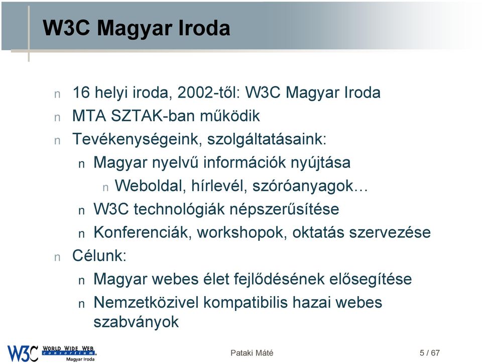 szóróanyagok W3C technológiák népszerűsítése Konferenciák, workshopok, oktatás szervezése