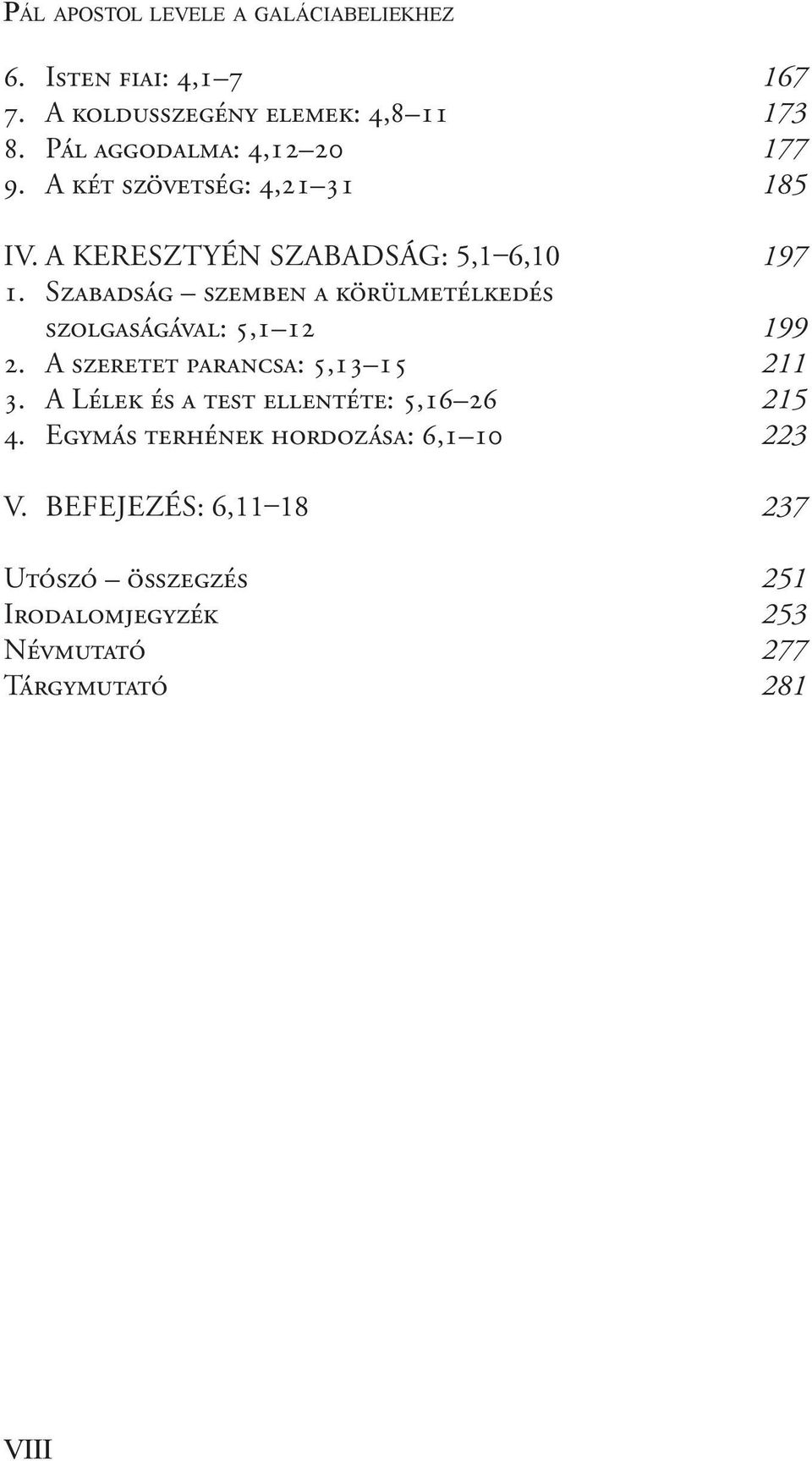 Szabadság szemben a körülmetélkedés szolgaságával: 5,1 12 199 2. A szeretet parancsa: 5,13 15 211 3.