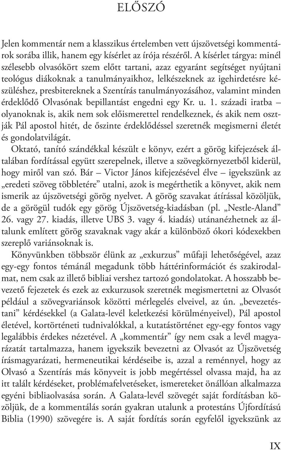 Szentírás tanulmányozásához, valamint minden érdeklődő Olvasónak bepillantást engedni egy Kr. u. 1.