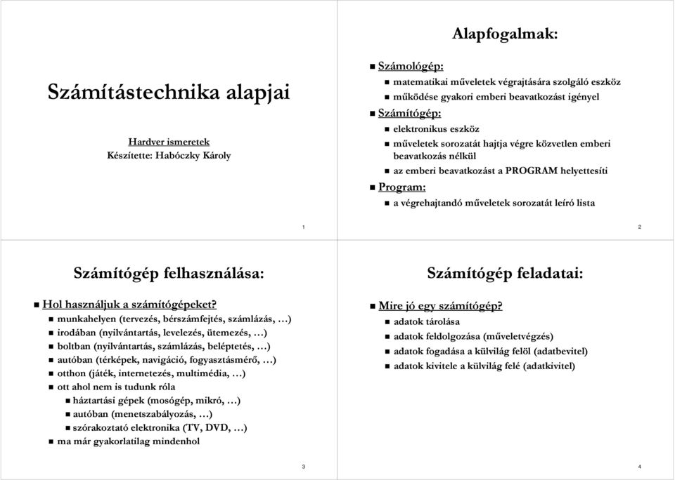 lista 1 2 Számítógép felhasználása: Hol használjuk a számítógépeket?