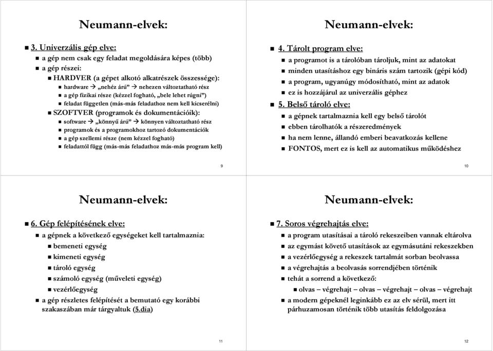 és a programokhoz tartozó dokumentációk a gép szellemi része (nem kézzel fogható) feladattól függ (más-más feladathoz más-más program kell) 4.