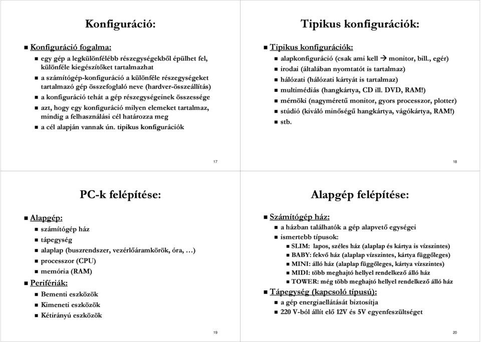 alapján vannak ún. tipikus konfigurációk Tipikus konfigurációk: Tipikus konfigurációk: alapkonfiguráció (csak ami kell monitor, bill.