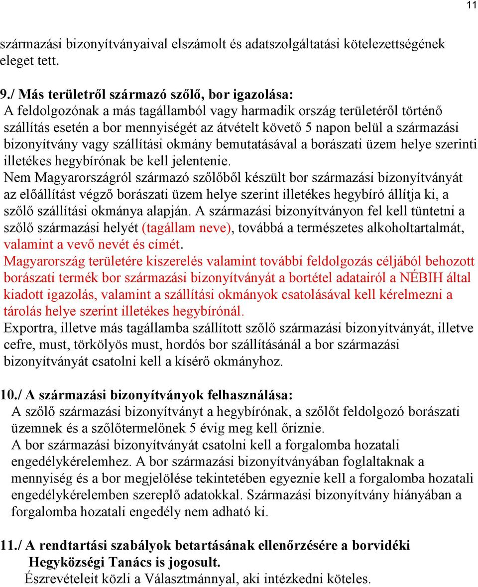 származási bizonyítvány vagy szállítási okmány bemutatásával a borászati üzem helye szerinti illetékes hegybírónak be kell jelentenie.