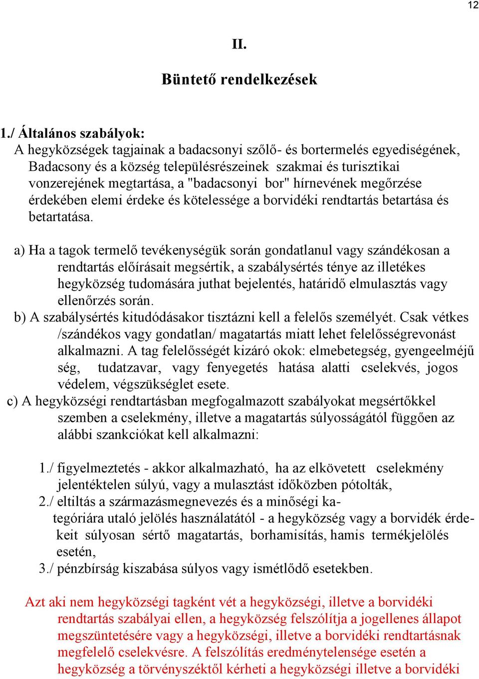 "badacsonyi bor" hírnevének megőrzése érdekében elemi érdeke és kötelessége a borvidéki rendtartás betartása és betartatása.