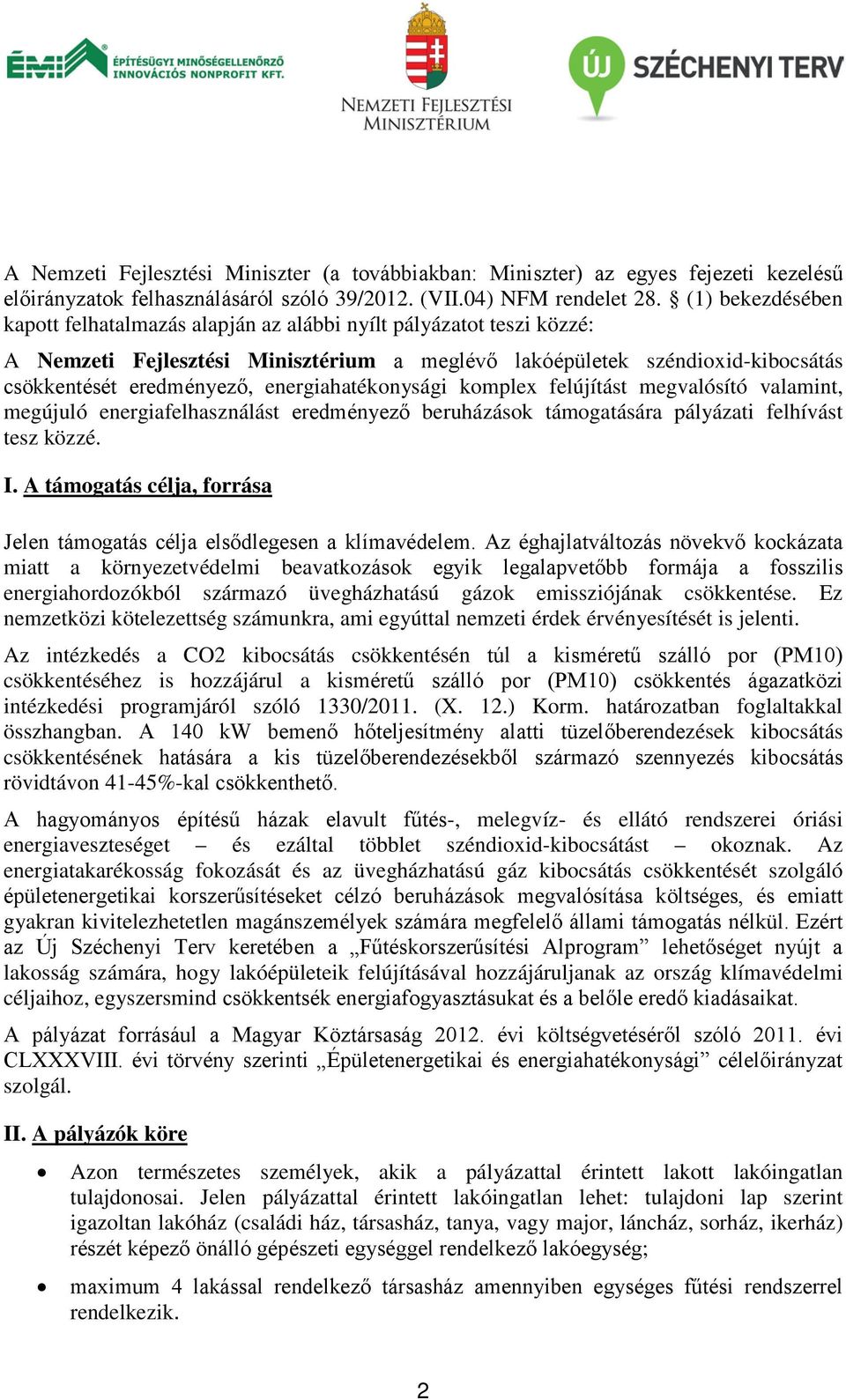 energiahatékonysági komplex felújítást megvalósító valamint, megújuló energiafelhasználást eredményező beruházások támogatására pályázati felhívást tesz közzé. I.