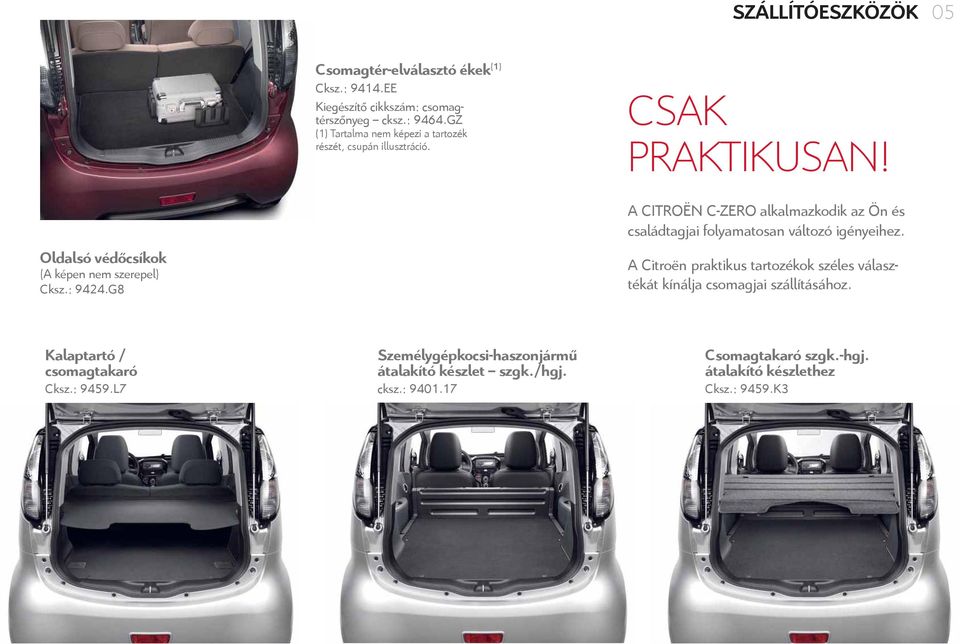 G8 A CITROËN C-ZERO alkalmazkodik az Ön és családtagjai folyamatosan változó igényeihez.