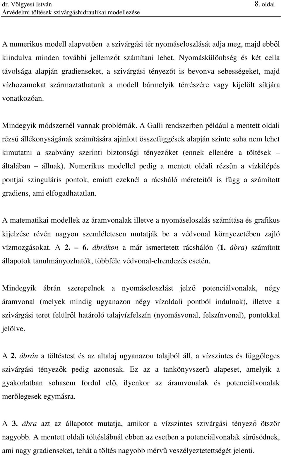 vonatkozóan. Mindegyik módszernél vannak problémák.