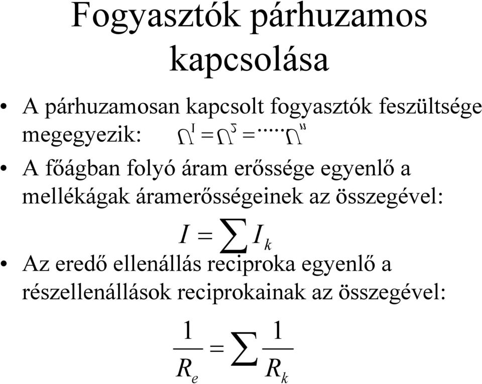 .. 2 = megegyezik: n 1 = A főágban folyó áram erőssége egyenlő a