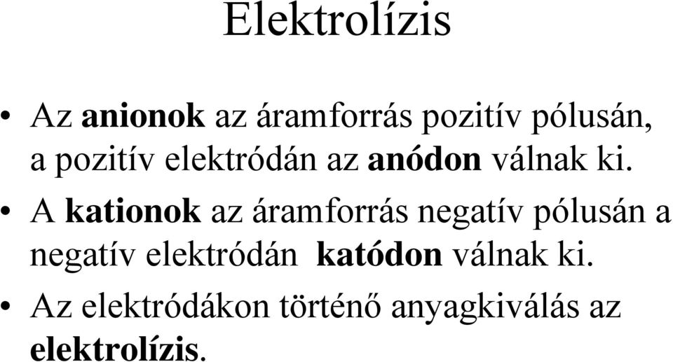 A kationok az áramforrás negatív pólusán a negatív