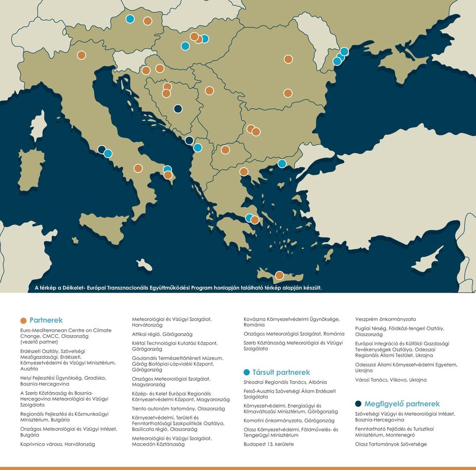 Helyi Fejlesztési Ügynökség, Gradiska, Bosznia-Hercegovina A Szerb Köztársaság és Bosznia- Hercegovina Meteorológiai és Vízügyi Szolgálata Regionális Fejlesztési és Közmunkaügyi Minisztérium,