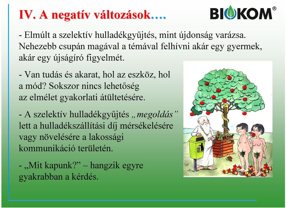 - Van tudás és akarat, hol az eszköz, hol a mód? Sokszor nincs lehetőség az elmélet gyakorlati átültetésére.