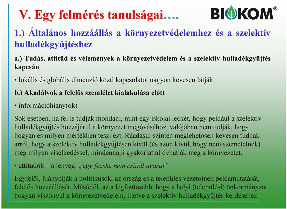 ) Akadályok a felelős szemlélet kialakulása előtt információhiány(ok) Sok esetben, ha fel is tudják mondani, mint egy iskolai leckét, hogy például a szelektív hulladékgyűjtés hozzájárul a környezet