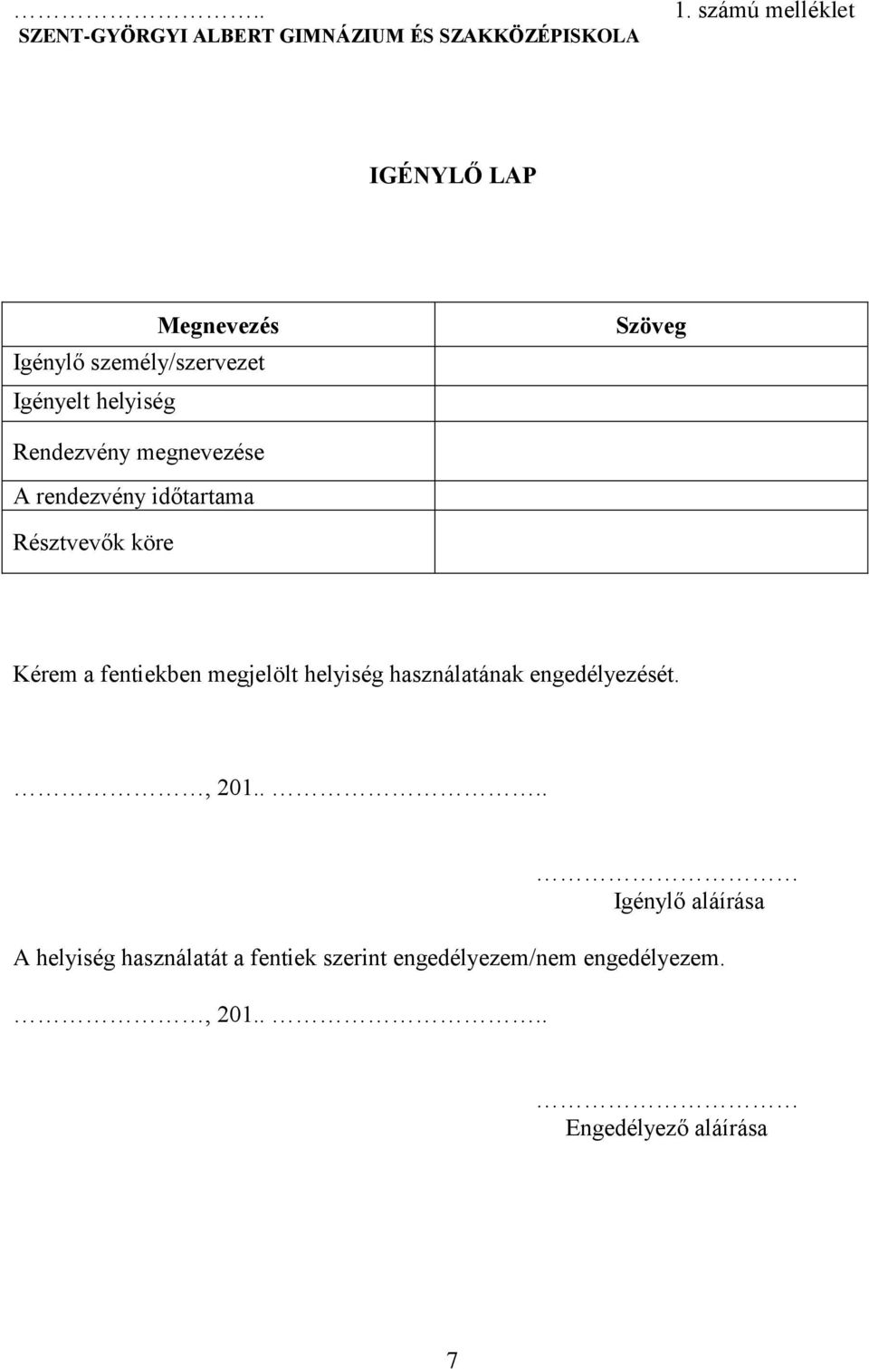 megnevezése A rendezvény időtartama Résztvevők köre Kérem a fentiekben megjelölt helyiség