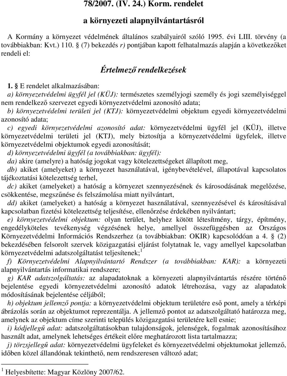 egyedi környezetvédelmi azonosító adata; b) környezetvédelmi területi jel (KTJ): környezetvédelmi objektum egyedi környezetvédelmi azonosító adata; c) egyedi környezetvédelmi azonosító adat: