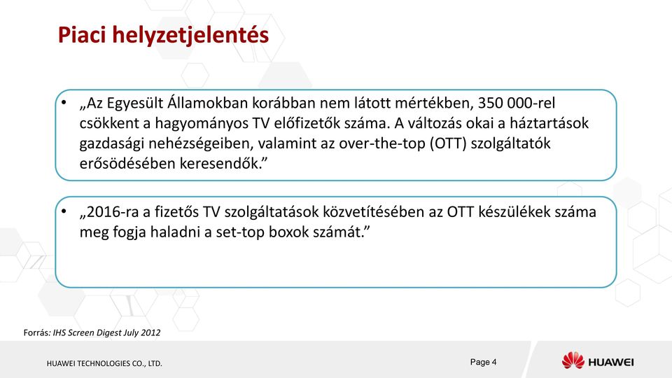 A változás okai a háztartások gazdasági nehézségeiben, valamint az over-the-top (OTT) szolgáltatók erősödésében