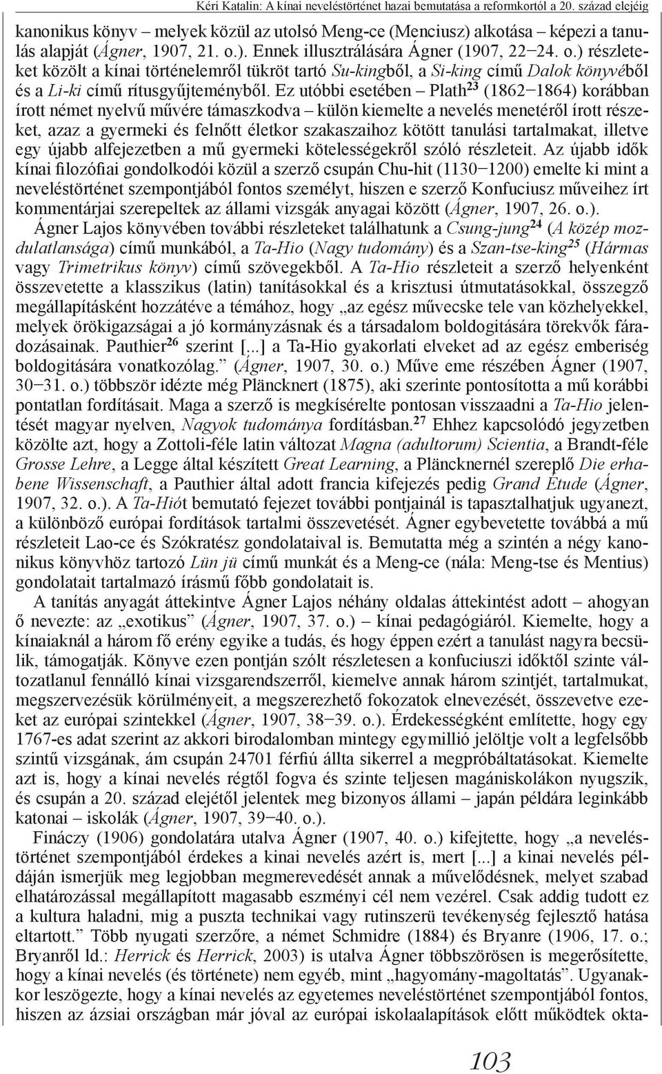 Ez utóbbi esetében Plath 23 (1862 1864) korábban írott német nyelvű művére támaszkodva külön kiemelte a nevelés menetéről írott részeket, azaz a gyermeki és felnőtt életkor szakaszaihoz kötött