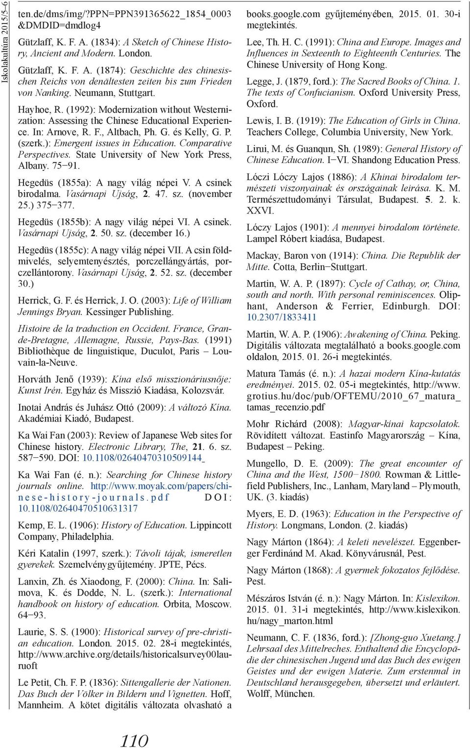 ): Emergent issues in Education. Comparative Perspectives. State University of New York Press, Albany. 75 91. Hegedüs (1855a): A nagy világ népei V. A csinek birodalma. Vasárnapi Ujság, 2. 47. sz.