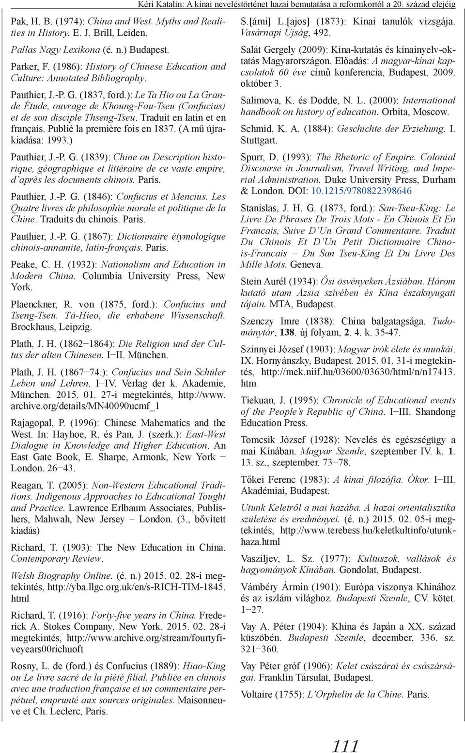 ): Le Ta Hio ou La Grande Étude, ouvrage de Khoung-Fou-Tseu (Confucius) et de son disciple Thseng-Tseu. Traduit en latin et en français. Publié la première fois en 1837. (A mű újrakiadása: 1993.