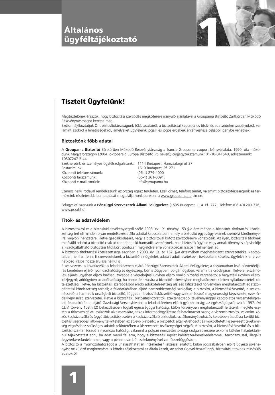 Ezúton tájékoztatjuk Önt biztosítótársaságunk fõbb adatairól, a biztosítással kapcsolatos titok- és adatvédelmi szabályokról, valamint azokról a lehetõségekrõl, amelyeket ügyfeleink jogaik és jogos