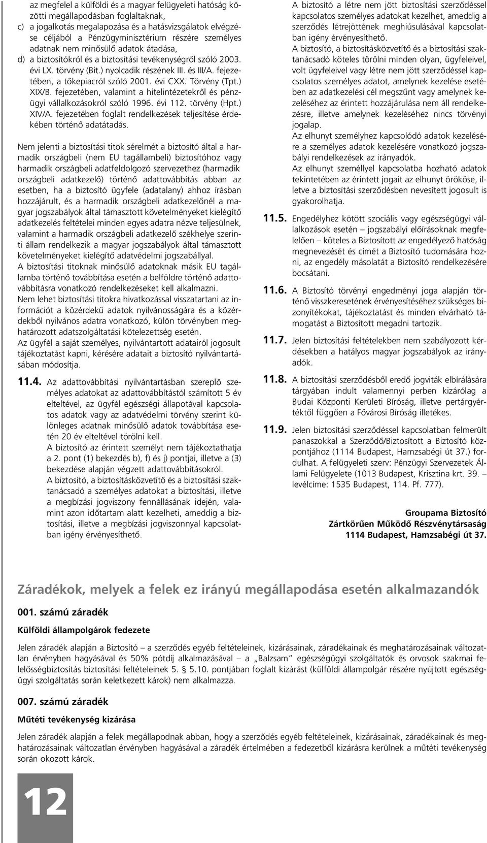 fejezetében, a tõkepiacról szóló 2001. évi CXX. Törvény (Tpt.) XIX/B. fejezetében, valamint a hitelintézetekrõl és pénzügyi vállalkozásokról szóló 1996. évi 112. törvény (Hpt.) XIV/A.