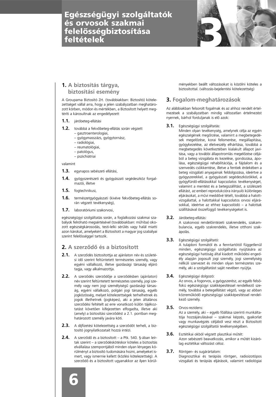 1. járóbeteg-ellátási 1.2. továbbá a fekvõbeteg-ellátás során végzett gasztroenterologiai, gyógymasszázs, gyógytornász, radiológiai, reumatológiai, patológus, pszichiátriai valamint 1.3.