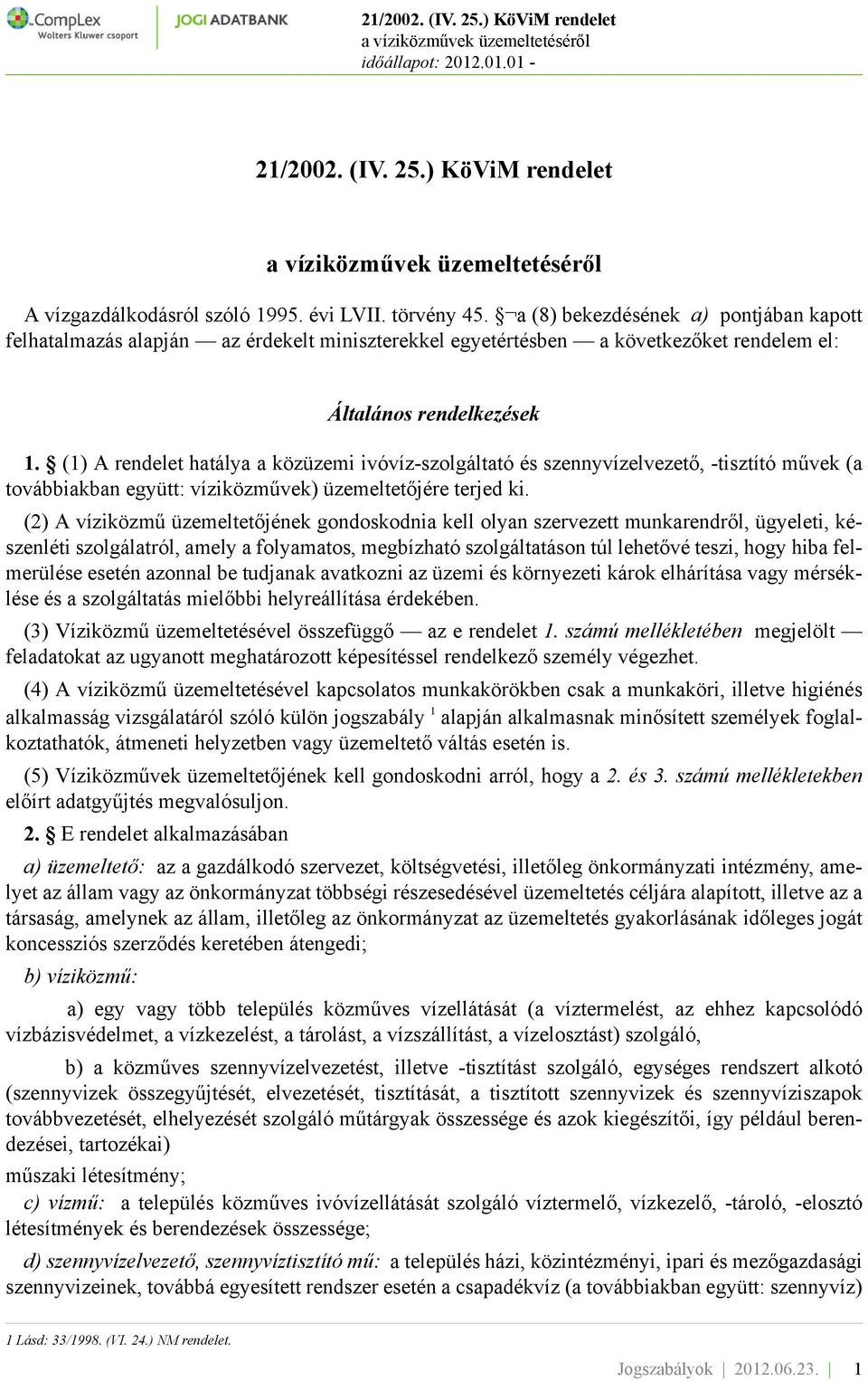 (1) A rendelet hatálya a közüzemi ivóvíz-szolgáltató és szennyvízelvezető, -tisztító művek (a továbbiakban együtt: víziközművek) üzemeltetőjére terjed ki.