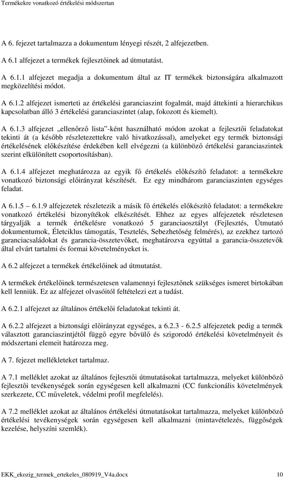 2 alfejezet ismerteti az értékelési garanciaszint fogalmát, majd áttekinti a hierarchikus kapcsolatban álló 3 értékelési garanciaszintet (alap, fokozott és kiemelt).