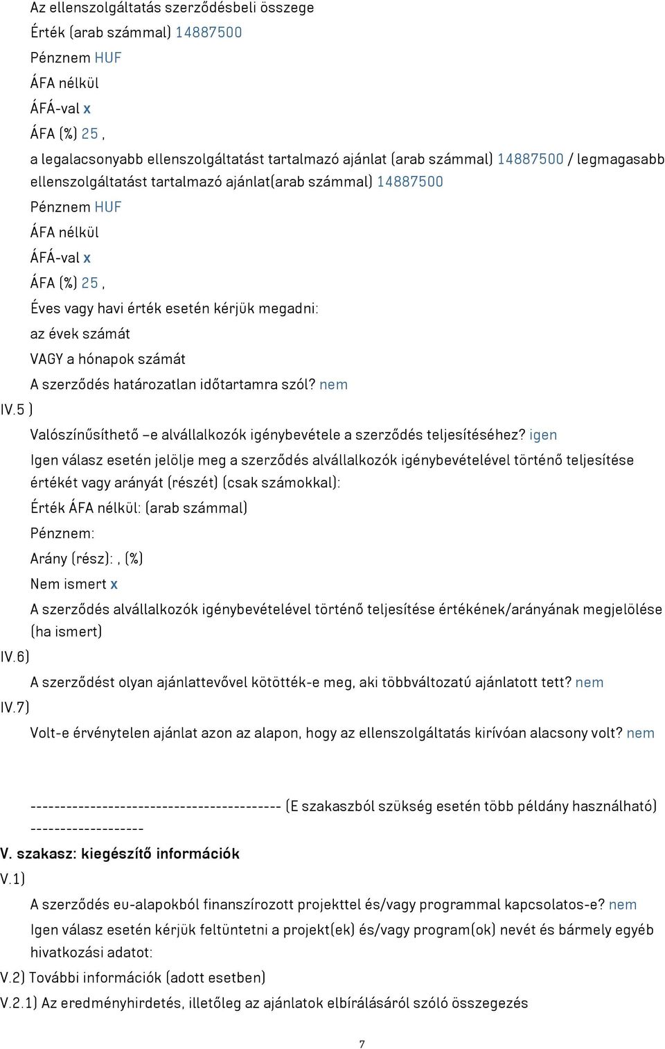 határozatlan időtartamra szól? nem IV.5 ) Valószínűsíthető e alvállalkozók igénybevétele a szerződés teljesítéséhez?