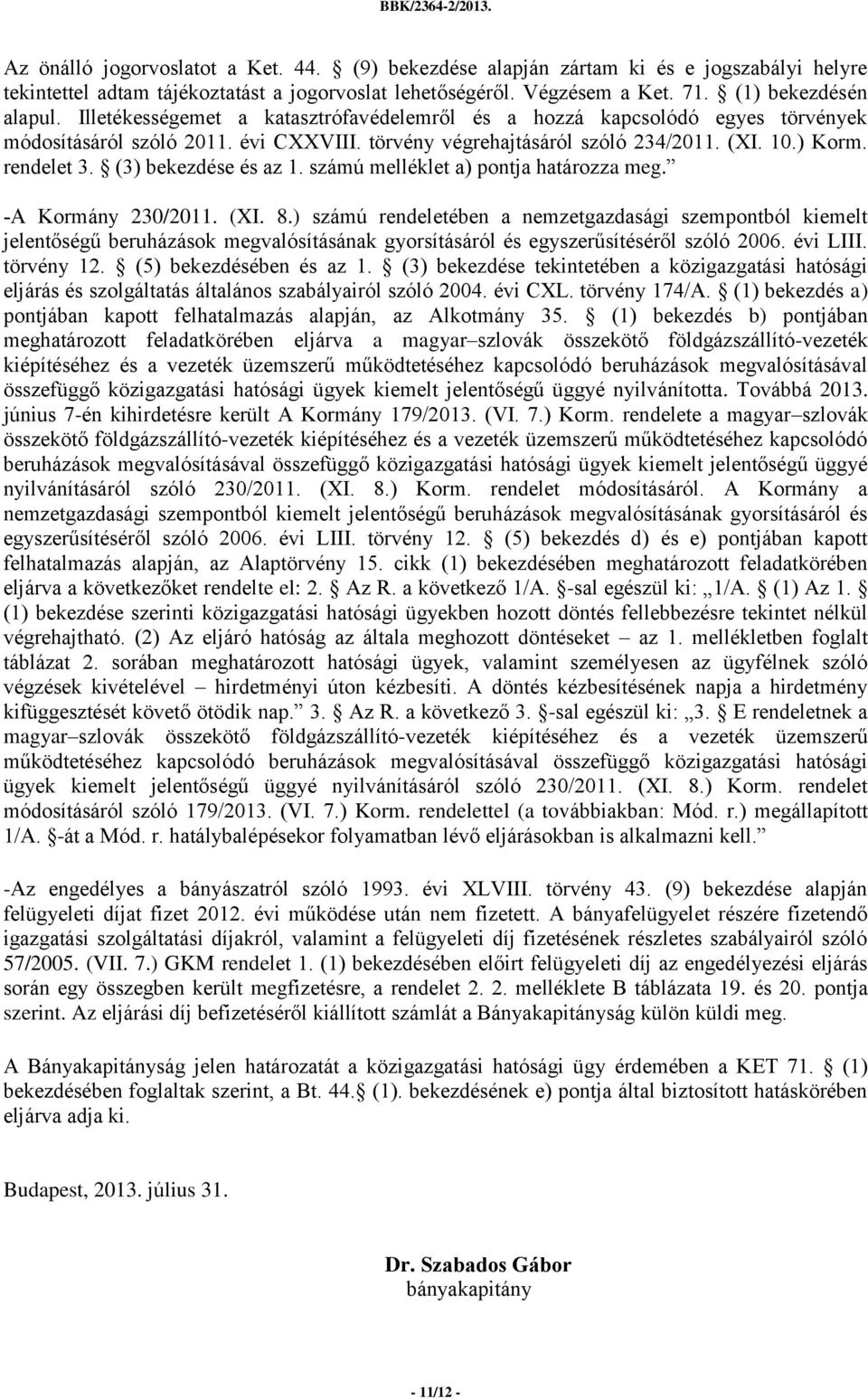 (3) bekezdése és az 1. számú melléklet a) pontja határozza meg. -A Kormány 230/2011. (XI. 8.