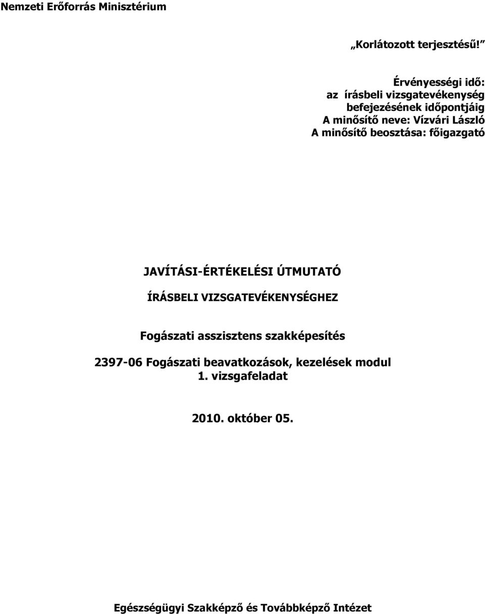 László A minősítő beosztása: főigazgató JAVÍTÁSI-ÉRTÉKELÉSI ÚTMUTATÓ ÍRÁSBELI VIZSGATEVÉKENYSÉGHEZ