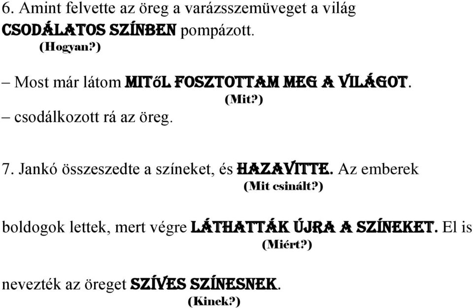 7. Jankó összeszedte a színeket, és hazavitte. Az emberek (Mit csinált?