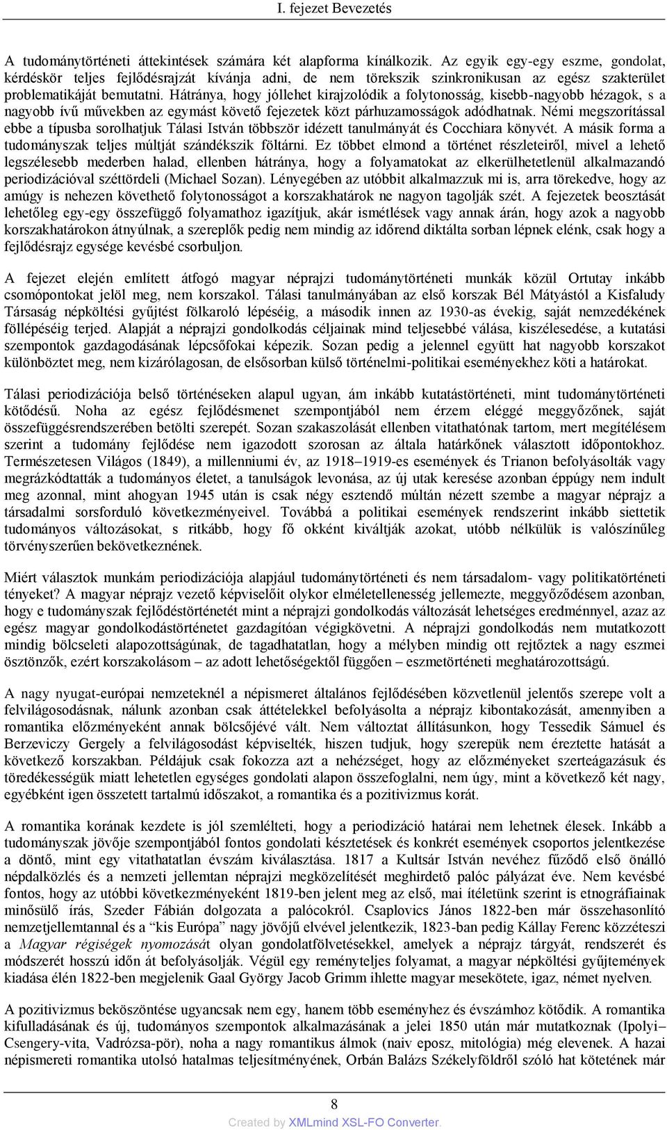 Hátránya, hogy jóllehet kirajzolódik a folytonosság, kisebb-nagyobb hézagok, s a nagyobb ívű művekben az egymást követő fejezetek közt párhuzamosságok adódhatnak.